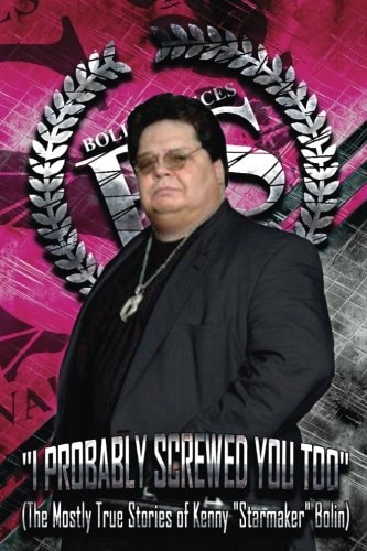 I Probably Screwed You Too The Mostly True Stories of Kenny "Starmaker" Bolin: Pink for the Ladies Edition