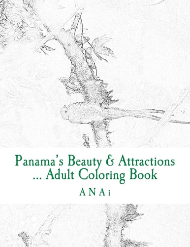 Panama's Beauty and Attractions ... Adult Coloring Book Therapeutic, Stress-Relieving Coloring Book of Panama Moments