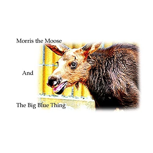 Morris the Moose The Big Blue Thing