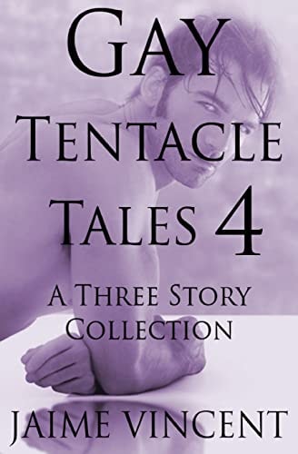 Gay Tentacle Tales 4 A Three Story Collection