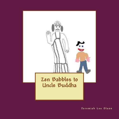 Zen Babbles to Uncle Buddha