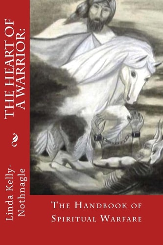 The Heart of a Warrior: Handbook of Spiritual Warfare Book 1 of the Warrior Series
