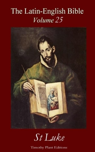 The Latin-English Bible - Vol 25 St Luke
