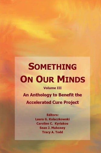 Something On Our Minds (Vol 3) An Anthology to Benefit the Accelerated Cure Project