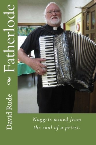Fatherlode Nuggets Mined from the Soul of a Priest.