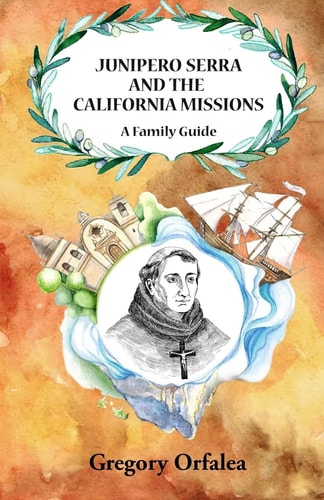 Junipero Serra and the California Missions A Family Guide