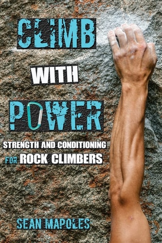 Climb With Power Strength and Conditioning for Rock Climbers