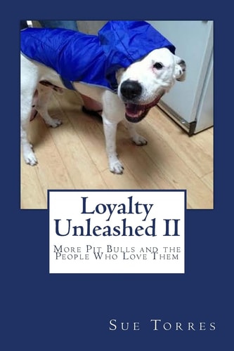 Loyalty Unleashed II More Pit Bulls and the People Who Love Them