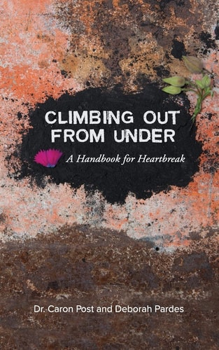 Climbing Out From Under A Handbook for Heartbreak