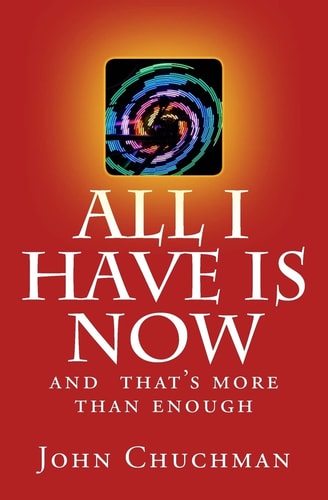 All I Have Is NOW And That's More Than Enough