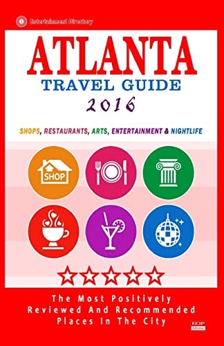 Atlanta Travel Guide 2016 Shops, Restaurants, Arts, Entertainment and Nightlife