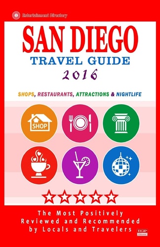 San Diego Travel Guide 2016 Shops, Restaurants, Attractions and Nightlife in San Diego, California (City Travel Guide 2016)