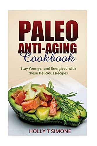 Paleo Anti-Aging Cookbook Stay Younger and Energized with These Delicious Recipes