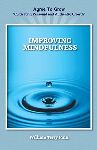 Improving Mindfulness Agree to Grow "Cultivating Personal and Authentic Growth"