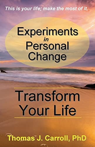 Experiments in Personal Change Transform Your Life
