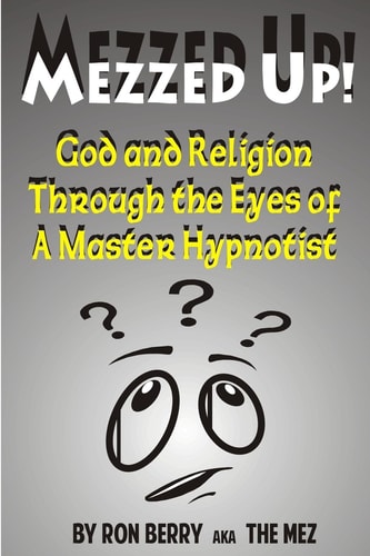 Mezzed Up! God and Religion Through the Eyes of a Master Hypnotist