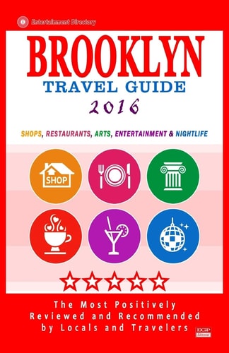 Brooklyn Travel Guide 2016 Shops, Restaurants, Arts, Entertainment and Nightlife in Brooklyn, New York (City Travel Guide 2016)