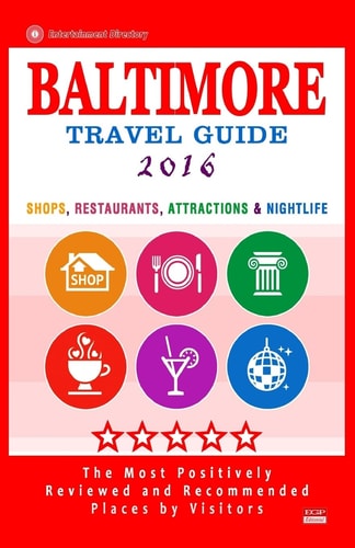 Baltimore Travel Guide 2016 Shops, Restaurants, Attractions and Nightlife in Baltimore, Maryland (City Travel Guide 2016)