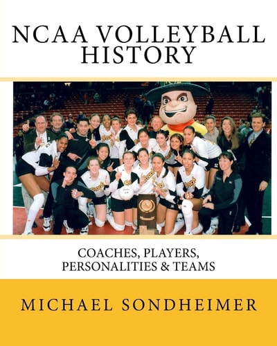 NCAA Volleyball History Coaches, Players, Personalities & Teams