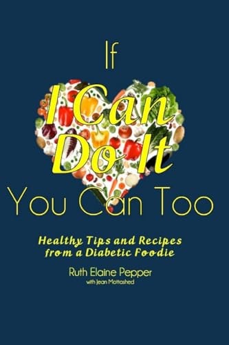 If I Can Do It, You Can Too! Healthy Tips and Recipes from a Diabetic Foodie