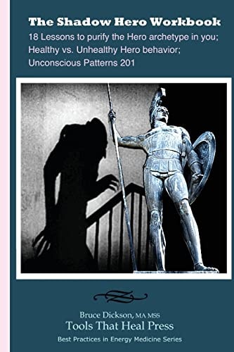 The Shadow Hero Workbook Lessons to Purify the Hero Archetype in You; Healthy Vs. Unhealthy Hero Behavior; Unconscious Patterns 201