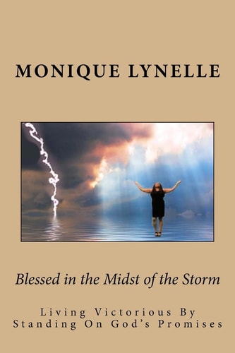 Blessed in the Midst of the Storm Living Victorious By Standing On God's Promises