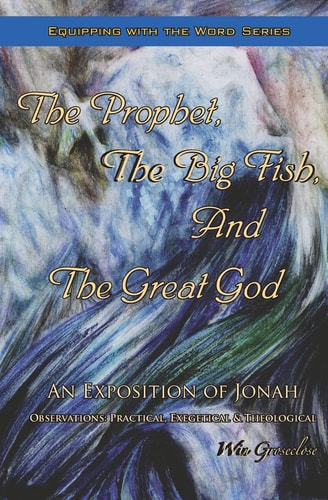 The Prophet, the Big Fish, and the Great God An Exposition of Jonah