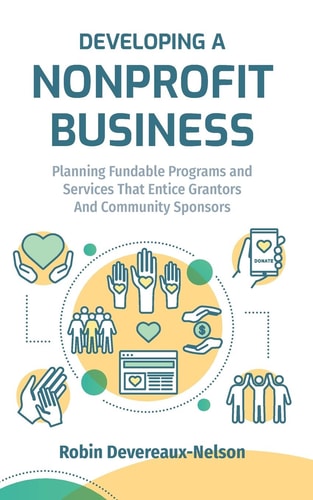 Developing a Nonprofit Business Planning Fundable Programs and Services That Entice Grantors and Community Sponsors