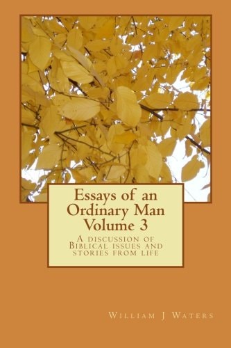 Essays of an Ordinary Man - Volume 3 A Discussion of Biblical Issues and Stories from Life