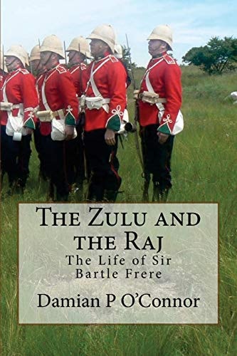 The Zulu and the Raj The Life of Sir Bartle Frere