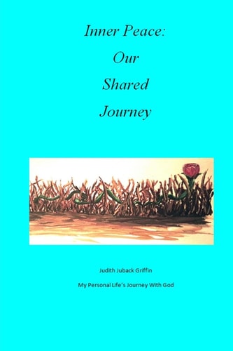 Inner Peace: Our Shared Journey My Personal Life's Journey with God