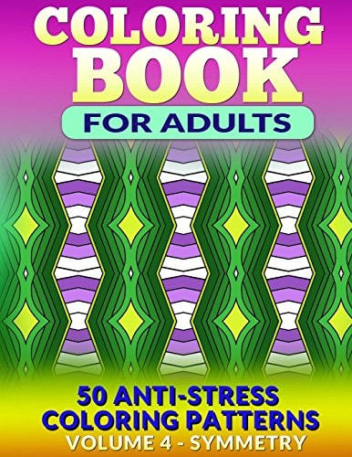 Coloring Book for Adults - Vol 4 Symmetry 50 Anti-Stress Coloring Patterns