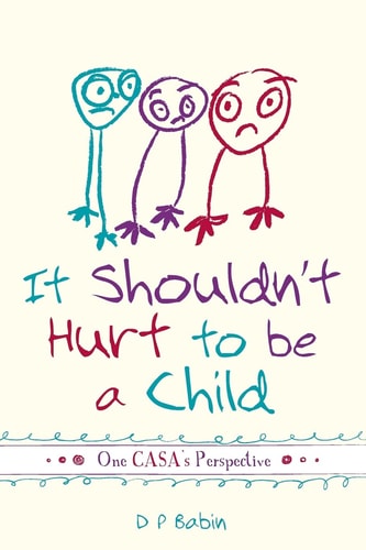 It Shouldn't Hurt to Be a Child Written from a CASA Volunteer's Perspective