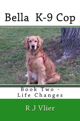 Bella K-9 Cop Book Two - Life Changes