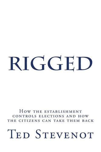 Rigged How the Establishment Controls Elections and How the Citizens Can Take Them Back