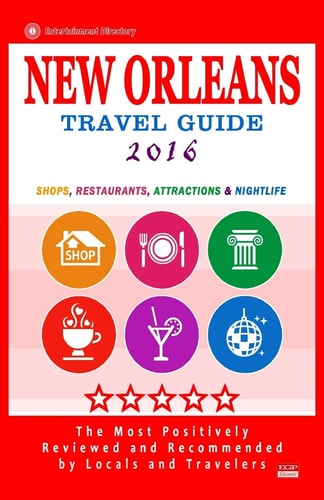 New Orleans Travel Guide 2016 Shops, Restaurants, Attractions and Nightlife in New Orleans, Louisiana (City Travel Guide 2016)