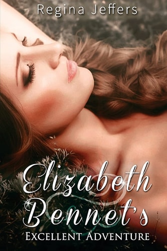 Elizabeth Bennet's Excellent Adventure A Pride and Prejudice Vagary
