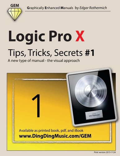 Logic Pro X - Tips, Tricks, Secrets #1 A New Type of Manual - the Visual Approach