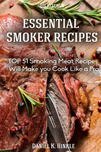 Smoker Recipes Essential TOP 51 Smoking Meat Recipes that Will Make You Cook Like a Pro