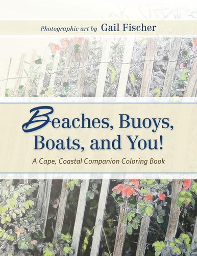 Beaches, Buoys, Boats, and You! A Cape, Coastal Companion Coloring Book