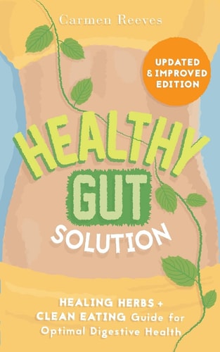 Healthy Gut Solution Healing Herbs and Clean Eating Guide for Optimal Digestive Health