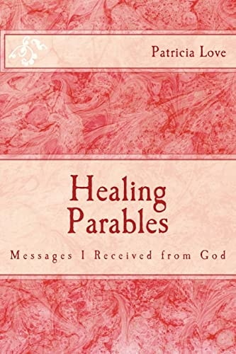 Healing Parables Messages I Received from God