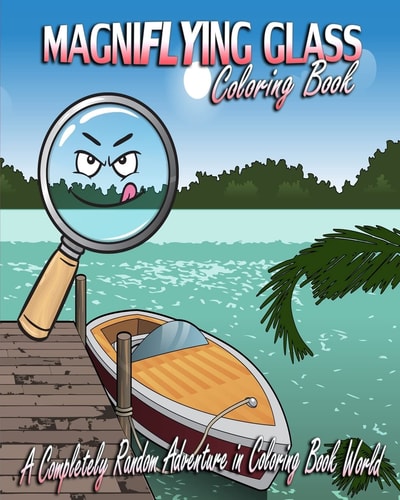 Magniflying Glass A Completely Random Adventure in Coloring Book World