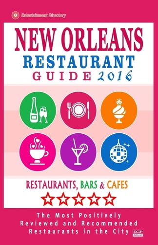 New Orleans Restaurant Guide 2016 Best Rated Restaurants in New Orleans - 500 Restaurants, Bars and Cafés Recommended for Visitors, 2016