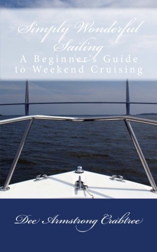 Simply Wonderful Sailing A Beginner's Guide to Weekend Cruising