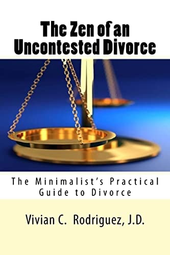 The Zen of an Uncontested Divorce The Minimalist's Practical Guide to Divorce