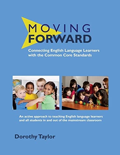 Moving Forward Connecting English Language Learners with the Common Core Standards