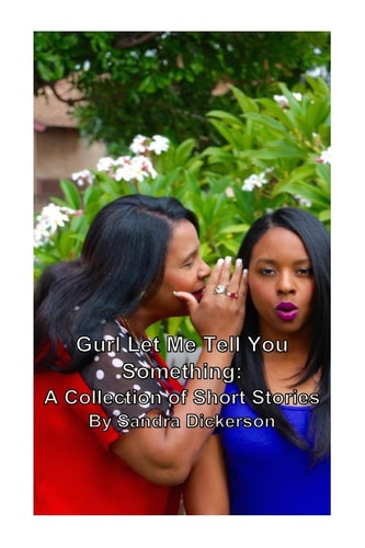 Gurl, Let Me Tell You Something A Collection of Short Stories