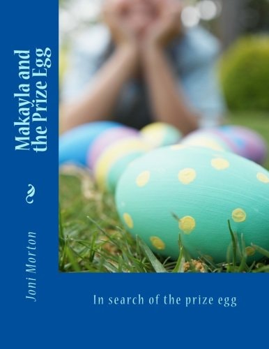Makayla and the Prize Egg In Search of the Prize Egg
