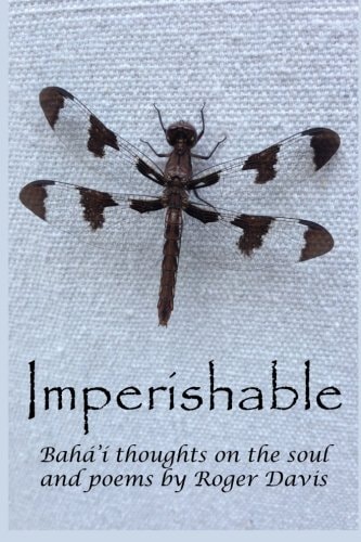 Imperishable Bahá'í Thoughts on the Soul, and Poems by Rog
